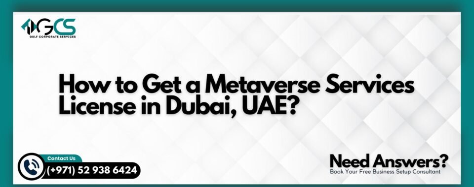 How to Get a Metaverse Services License in Dubai, UAE?