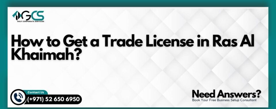 How to Get a Trade License in Ras Al Khaimah?