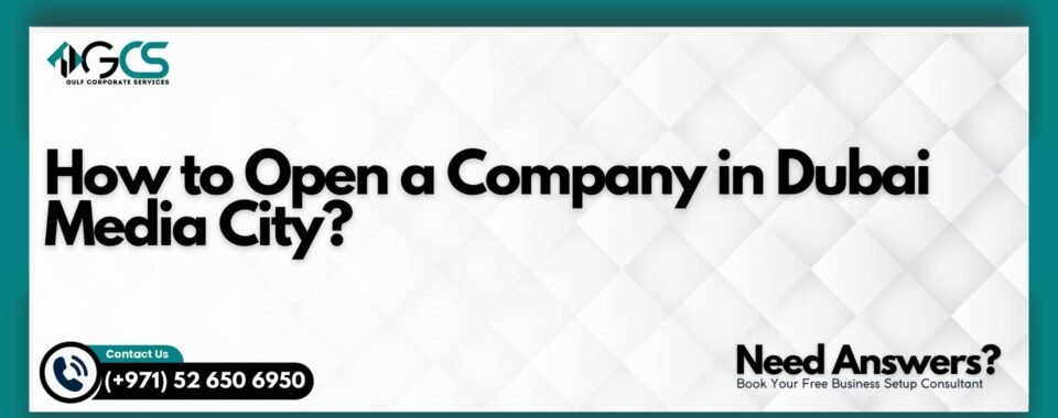 How to Open a Company in Dubai Media City?