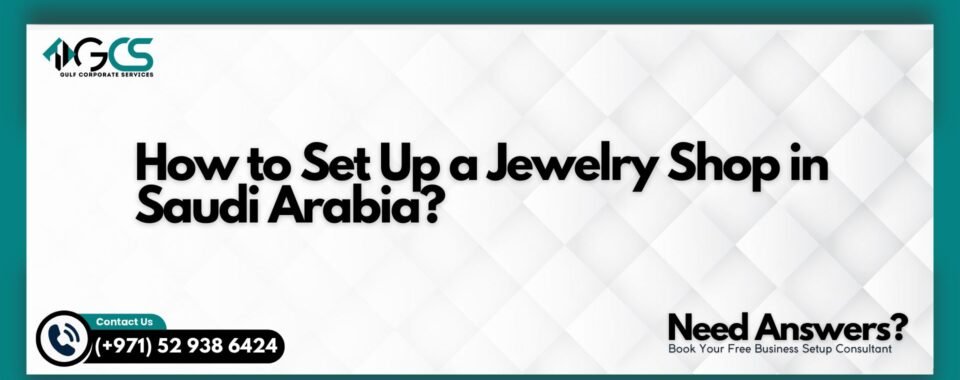 How to Set Up a Jewelry Shop in Saudi Arabia?