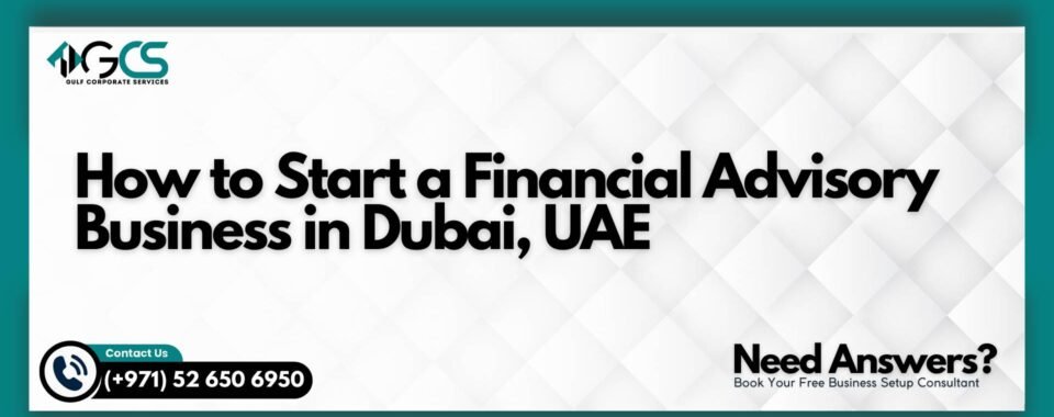 How to Start a Financial Advisory Business in Dubai, UAE