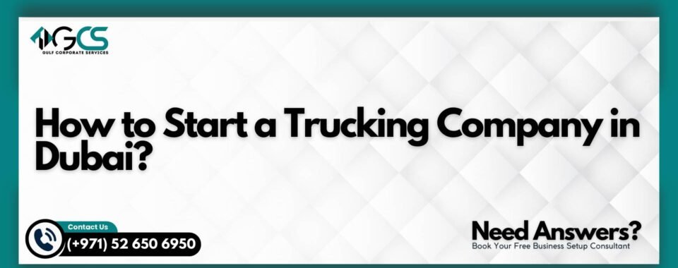 How to Start a Trucking Company in Dubai?
