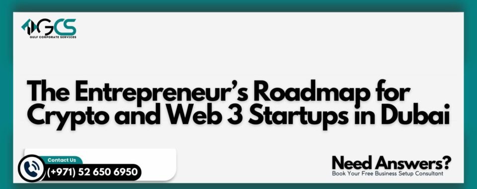 The Entrepreneur’s Roadmap for Crypto and Web 3 Startups in Dubai