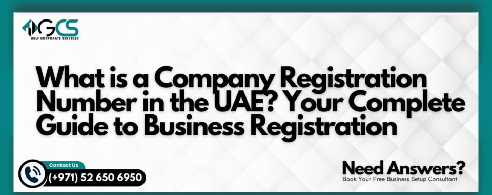 What is a Company Registration Number in the UAE? Your Complete Guide to Business Registration