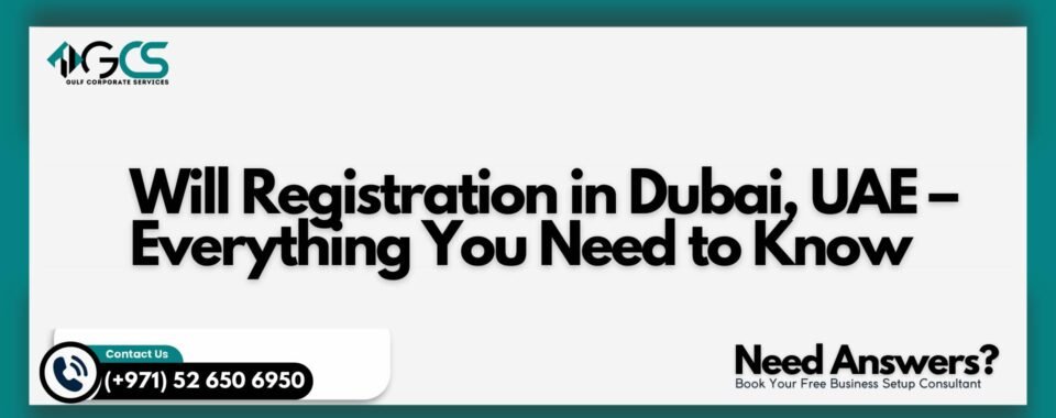 Will Registration in Dubai, UAE – Everything You Need to Know