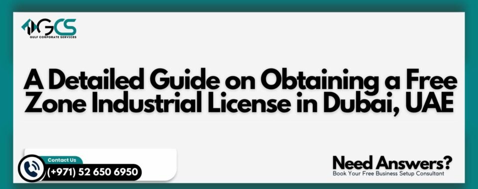 A Detailed Guide on Obtaining a Free Zone Industrial License in Dubai, UAE