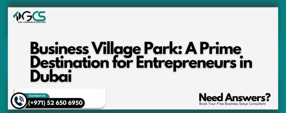 Business Village Park: A Prime Destination for Entrepreneurs in Dubai
