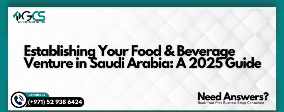 Establishing Your Food & Beverage Venture in Saudi Arabia