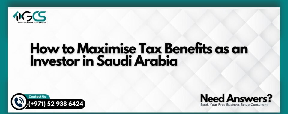 How to Maximise Tax Benefits as an Investor in Saudi Arabia