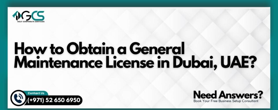 How to Obtain a General Maintenance License in Dubai, UAE?