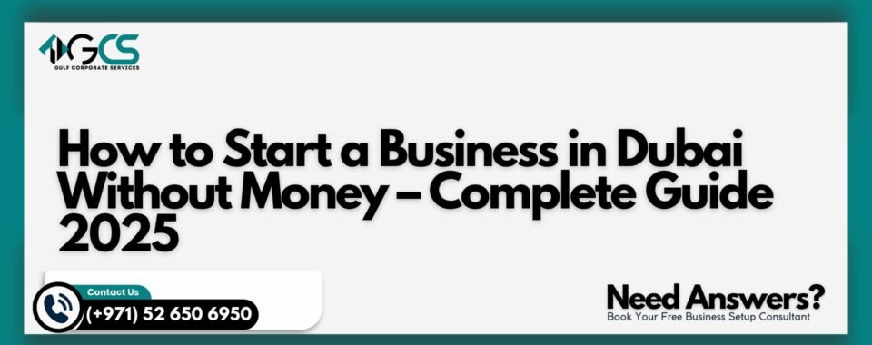 How to Start a Business in Dubai Without Money – Complete Guide 2025