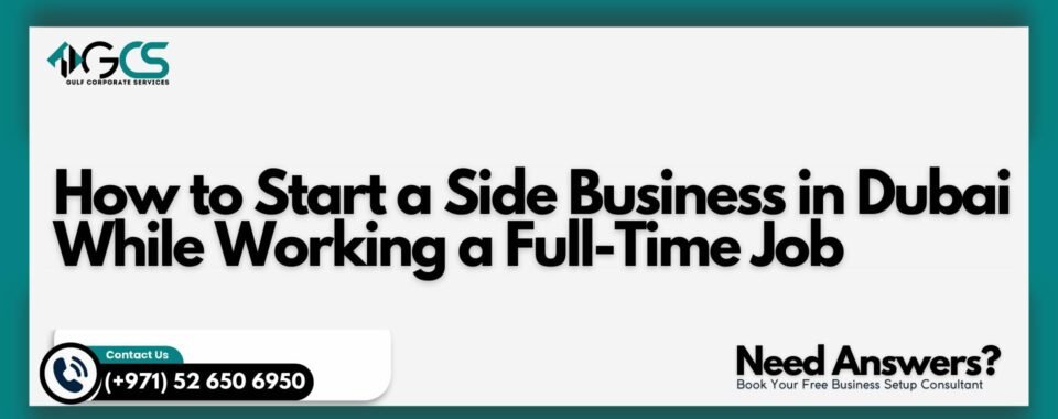 How to Start a Side Business in Dubai While Working a Full-Time Job