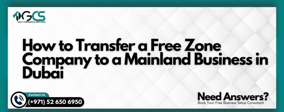 How to Transfer a Free Zone Company to a Mainland Business in Dubai