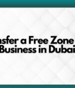 How to Transfer a Free Zone Company to a Mainland Business in Dubai