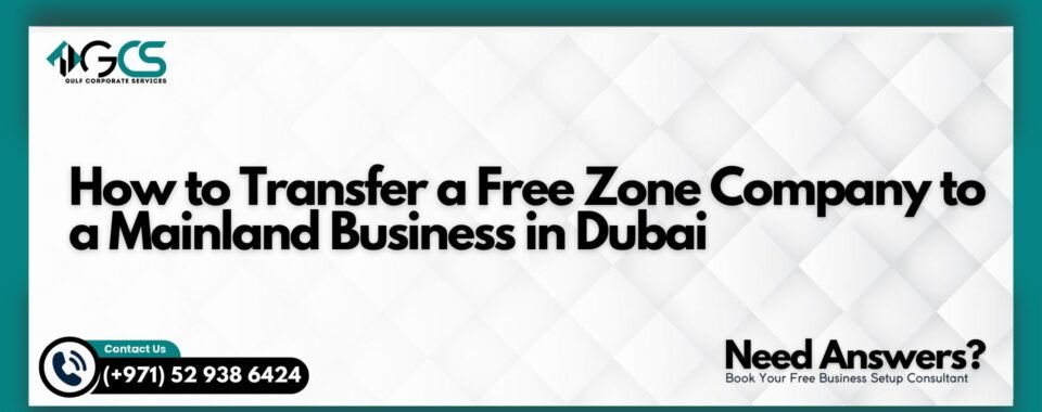 How to Transfer a Free Zone Company to a Mainland Business in Dubai