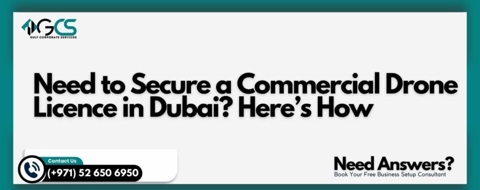 Need to Secure a Commercial Drone Licence in Dubai? Here’s How