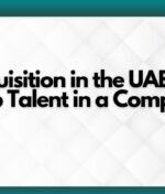 Talent Acquisition in the UAE: How to Attract Top Talent in a Competitive Market