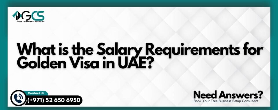 What is the Salary Requirements for Golden Visa in UAE?