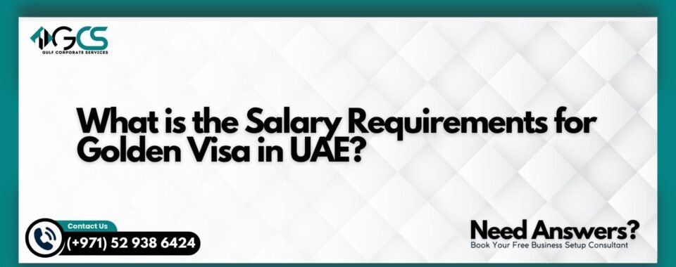 What is the Salary Requirements for Golden Visa in UAE?
