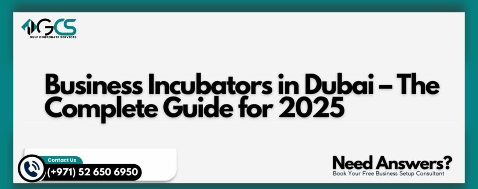 Business Incubators in Dubai – The Complete Guide for 2025