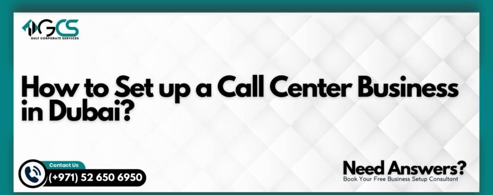 How to Set up a Call Center Business in Dubai?