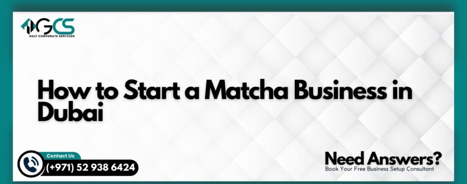 How to Start a Matcha Business in Dubai