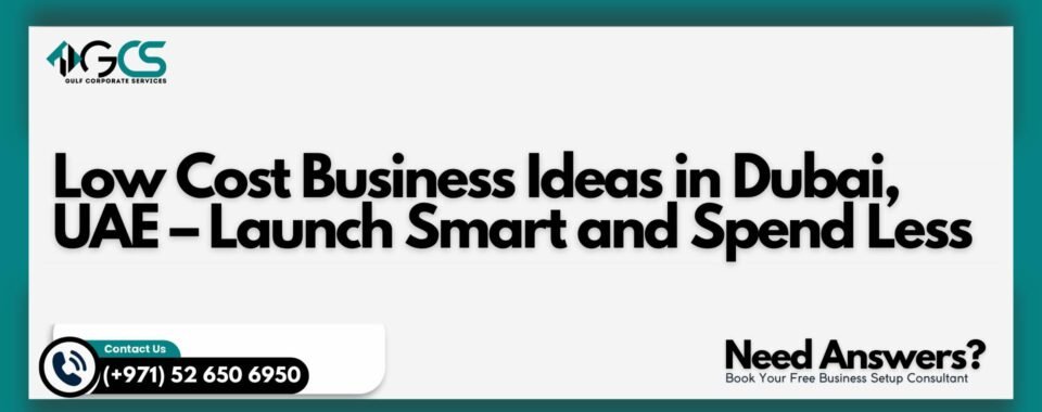 Low Cost Business Ideas in Dubai, UAE – Launch Smart and Spend Less