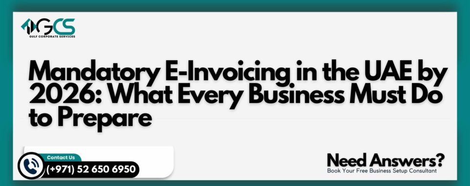 Mandatory E-Invoicing in the UAE by 2026: What Every Business Must Do to Prepare