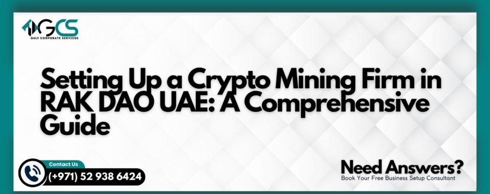 Setting Up a Crypto Mining Firm in RAK DAO, UAE