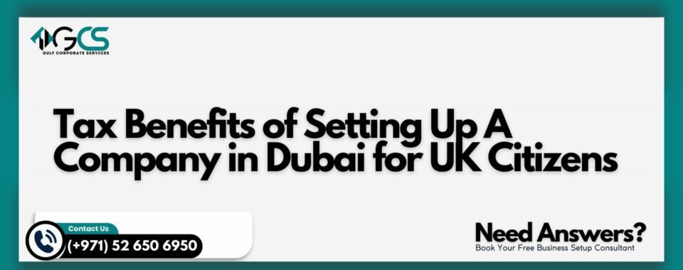 Tax Benefits of Setting Up A Company in Dubai for UK Citizens