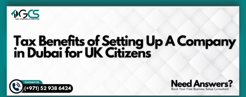 Tax Benefits of Setting Up A Company in Dubai for UK Citizens