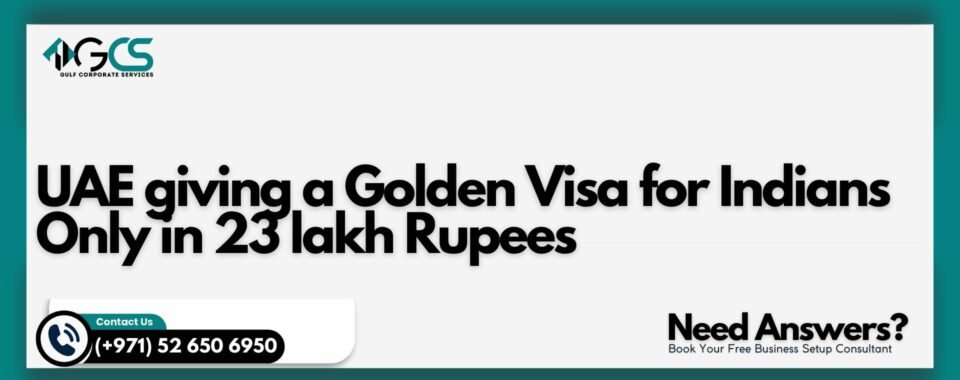 UAE giving a Golden Visa for Indians Only in 23 lakh Rupees