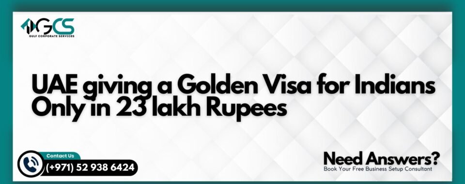 UAE giving a Golden Visa for Indians Only in 23 lakh Rupees