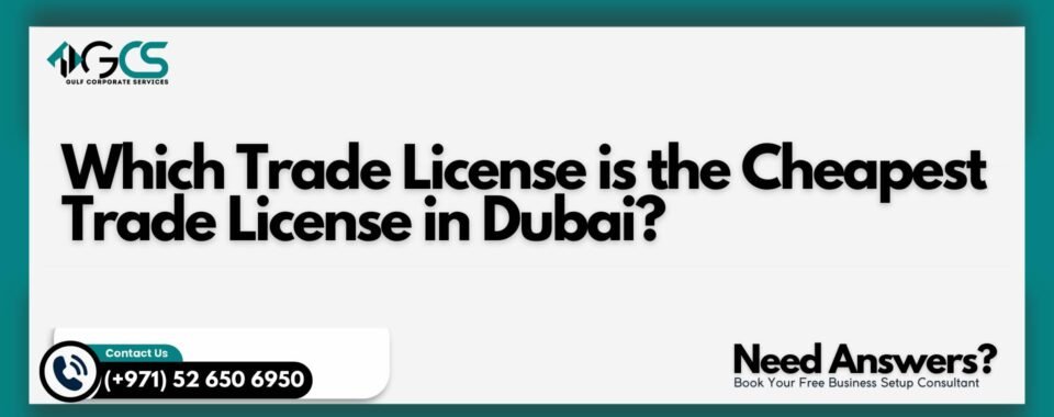Which Trade License is the Cheapest Trade License in Dubai?