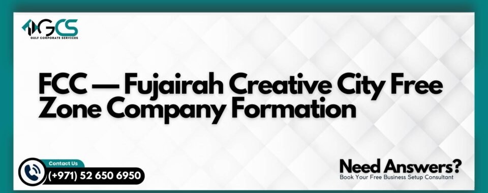 FCC — Fujairah Creative City Free Zone Company Formation