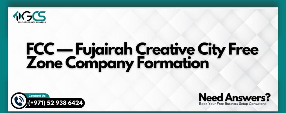 FCC — Fujairah Creative City Free Zone Company Formation