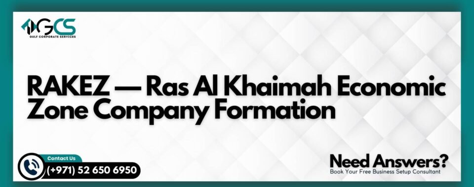 RAKEZ — Ras Al Khaimah Economic Zone Company Formation