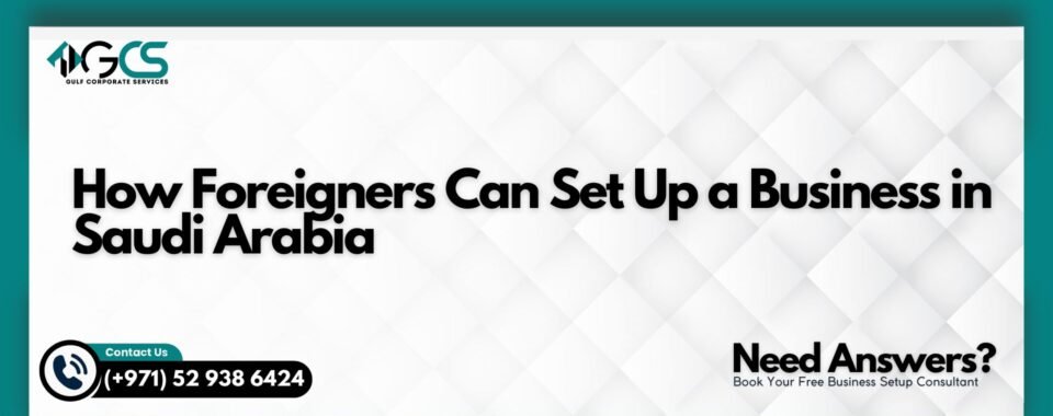 How Foreigners Can Set Up a Business in Saudi Arabia