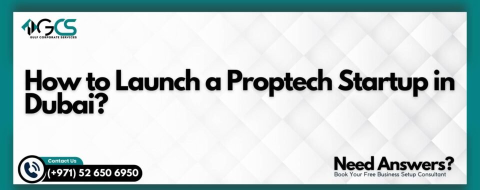How to Launch a Proptech Startup in Dubai?
