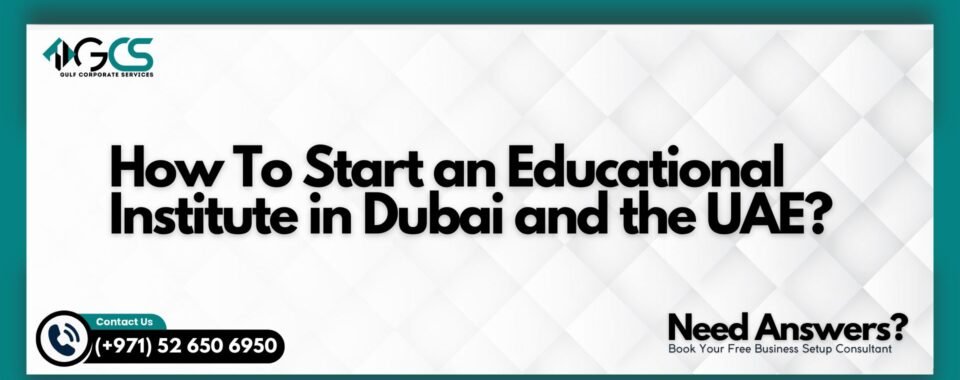 How To Start an Educational Institute in Dubai and the UAE