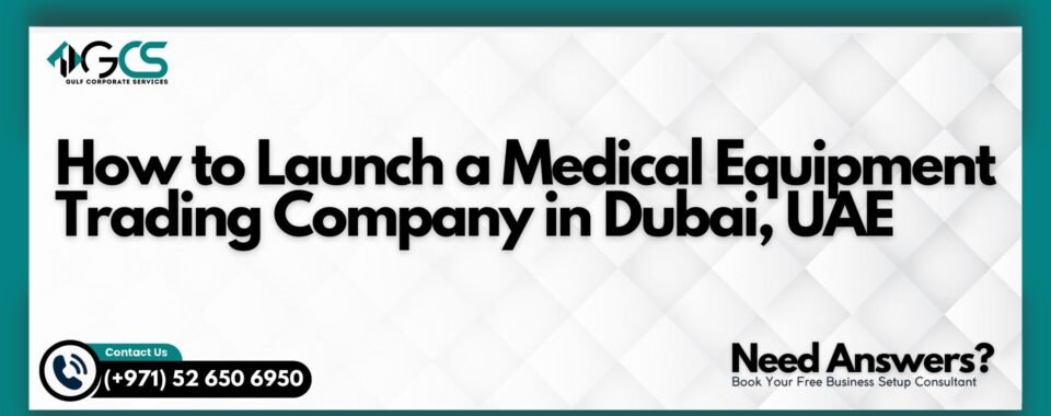 How to Launch a Medical Equipment Trading Company in Dubai, UAE