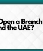 How to Open a Branch Office in Dubai and the UAE?