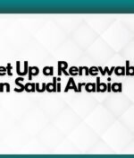 How to Set Up a Renewable Energy Business in Saudi Arabia