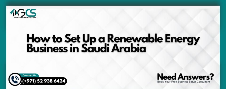 How to Set Up a Renewable Energy Business in Saudi Arabia