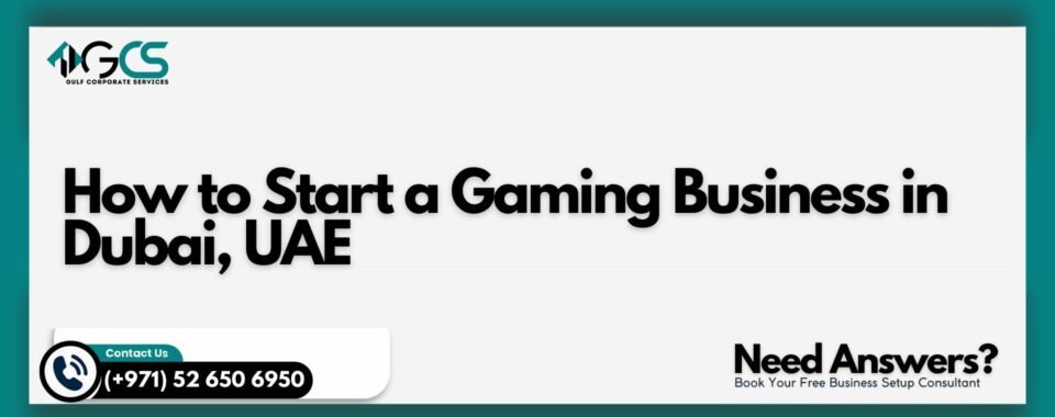 How to Start a Gaming Business in Dubai, UAE