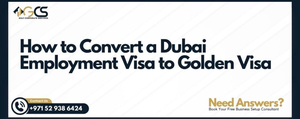 How to Convert a Dubai Employment Visa to Golden Visa