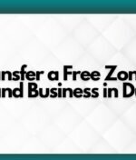 How to Transfer a Free Zone Company to a Mainland Business in Dubai