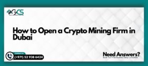 How to Open a Crypto Mining Firm in Dubai