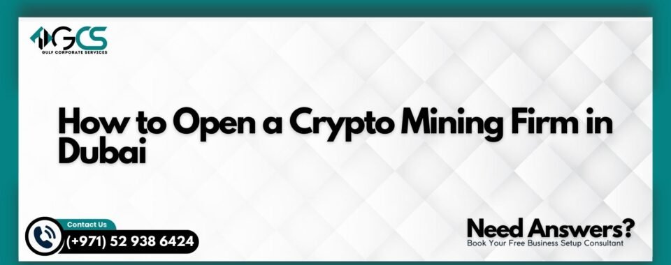 How to Open a Crypto Mining Firm in Dubai