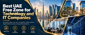 Best UAE Free zone for Technology and IT Companies guide